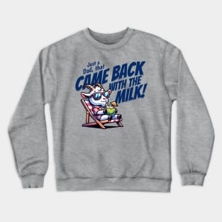 Funny Fathers Day - Just A Dad Came back with Milk Crewneck Sweatshirt